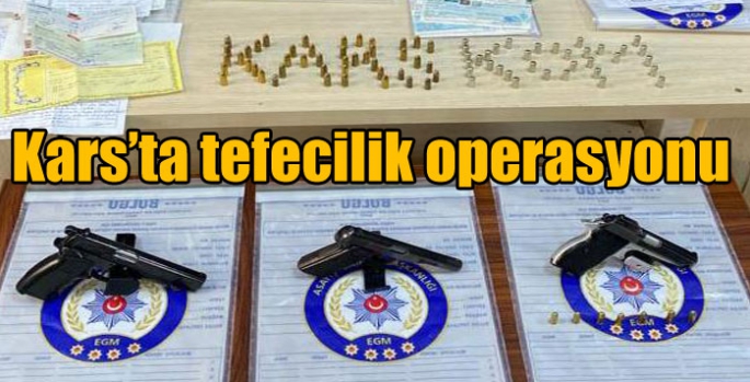 Kars’ta tefecilik operasyonu