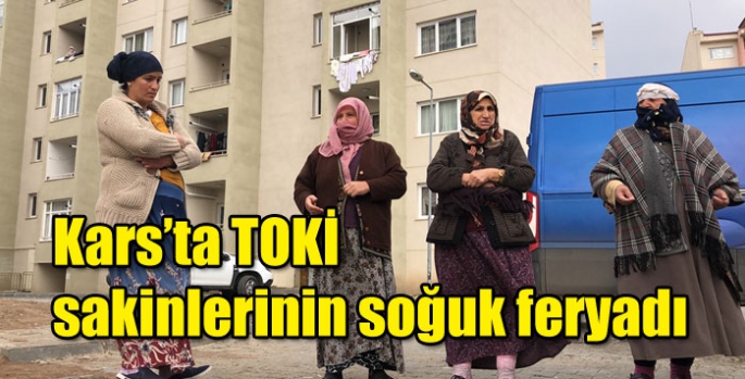 Kars’ta TOKİ sakinlerinin soğuk feryadı