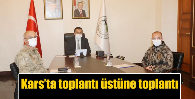 Kars’ta toplantı üstüne toplantı