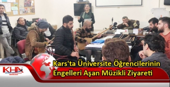 Kars'ta Üniversite Öğrencilerinin Engelleri Aşan Müzikli Ziyareti