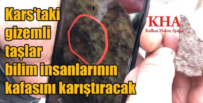 Kars’taki gizemli taşlar bilim insanlarının kafasını karıştıracak