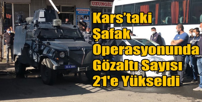 Kars’taki Şafak Operasyonunda Gözaltı Sayısı 21'e Yükseldi