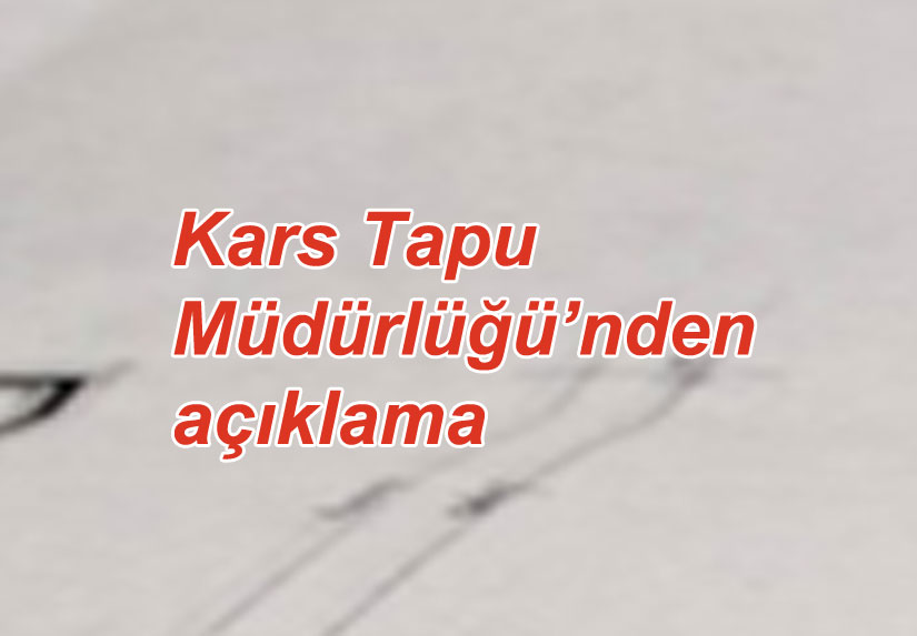 Kars Tapu Müdürlüğü’nden açıklama