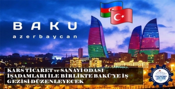Kars Ticaret ve Sanayi Odası İşadamları İle Birlikte Azerbaycan’ın Başkenti Bakü’ye İş Gezisi Düzenleyecek