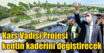 Kars Vadisi Projesi kentin kaderini değiştirecek