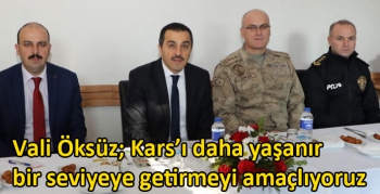 Kars Valisi Öksüz; Kars’ı daha yaşanır bir seviyeye getirmeyi amaçlıyoruz