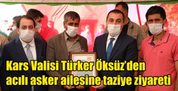 Kars Valisi Türker Öksüz’den acılı asker ailesine taziye ziyareti