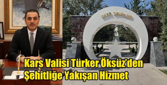 Kars Valisi Türker Öksüz’den Şehitliğe Yakışan Hizmet