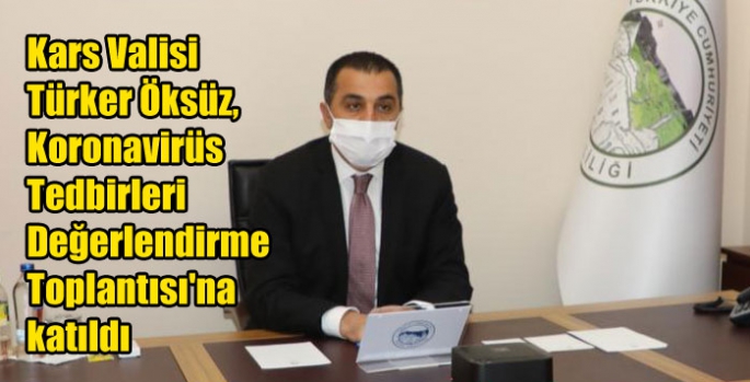 Kars Valisi Türker Öksüz, Koronavirüs Tedbirleri Değerlendirme Toplantısı'na katıldı