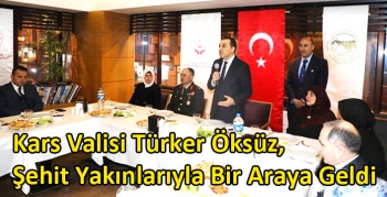 Kars Valisi Türker Öksüz, Şehit Yakınlarıyla Bir Araya Geldi