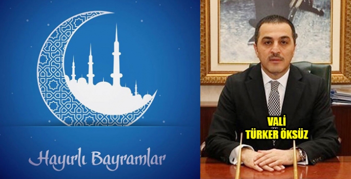 Kars Valisi Türker Öksüz’ün Ramazan Bayramı Mesajı