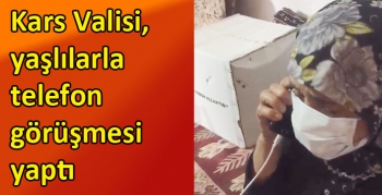 Kars Valisi, yaşlılarla telefon görüşmesi yaptı