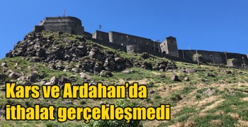 Kars ve Ardahan’da ithalat gerçekleşmedi