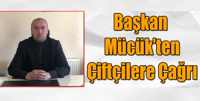 Kars Ziraat Odası Başkanı Özcan Mücük'ten Çiftçilere Çağrı!