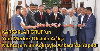 KARSAKLAR GRUP’un Yeni Merkez Ofisinin Açılışı Muhteşem Bir Kokteyle Ankara’da Yapıldı