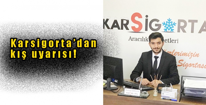 Karsigorta’dan kış uyarısı!