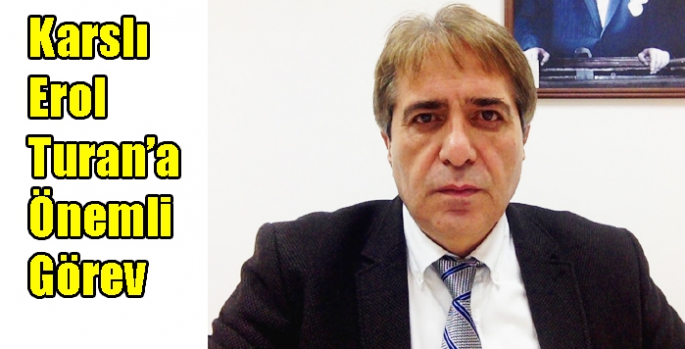 Karslı Erol Turan’a Önemli Görev