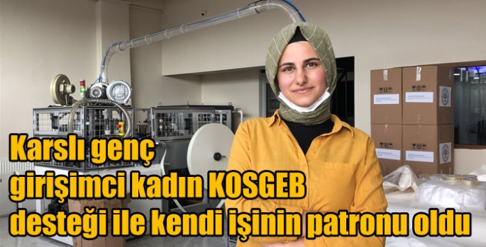 Karslı genç girişimci kadın KOSGEB desteği ile kendi işinin patronu oldu