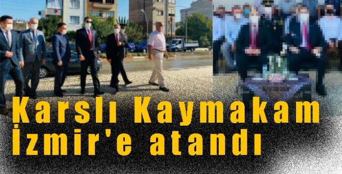 Karslı Kaymakam İzmir'e atandı