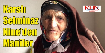 Karslı Selminaz Nine’den Maniler