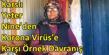 Karslı Yeter Nine’den Korona Virüs’e Karşı Örnek Davranış