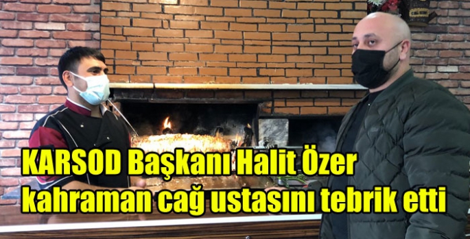 KARSOD Başkanı Halit Özer kahraman cağ ustasını tebrik etti