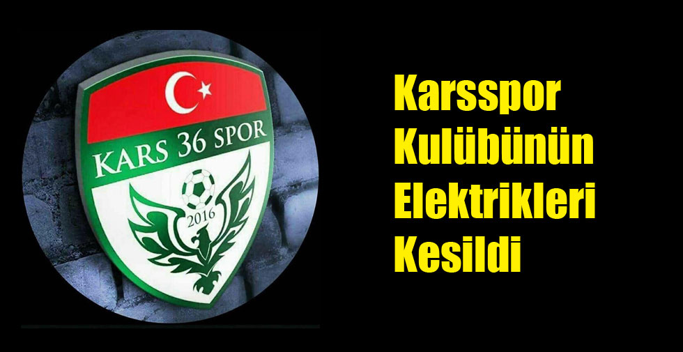 Karsspor Kulübünün Elektrikleri Kesildi
