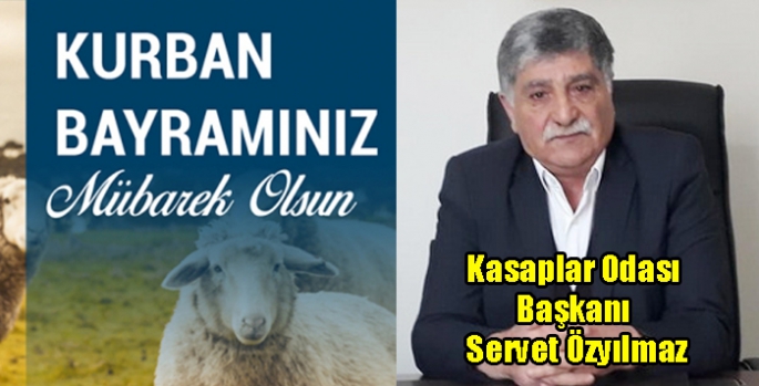 Kasaplar Odası Başkanı Servet Özyılmaz’ın Kurban Bayramı Mesajı