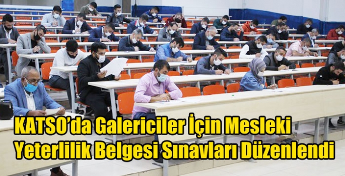 KATSO’da Galericiler İçin Mesleki Yeterlilik Belgesi Sınavları Düzenlendi