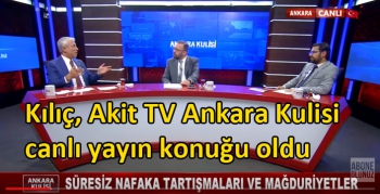 Kılıç, Akit TV Ankara Kulisi canlı yayın konuğu oldu