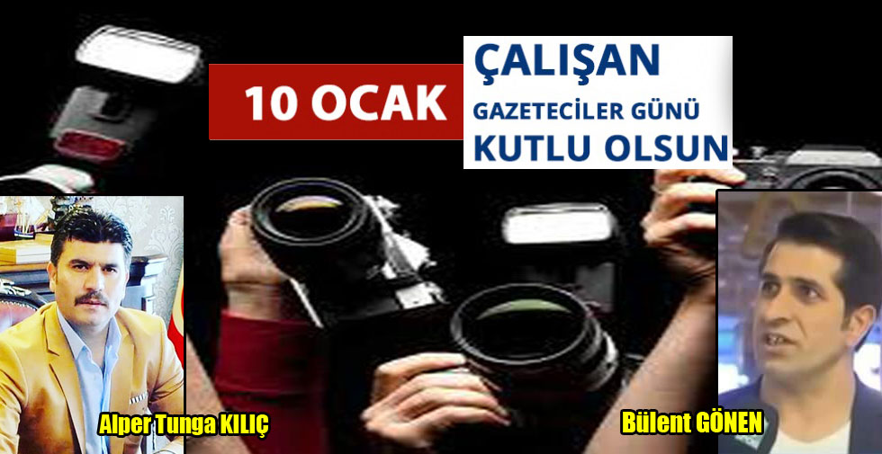 Kılıç ve Gönen’in 10 Ocak Çalışan Gazeteciler Günü Mesajı