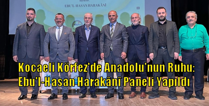 Kocaeli Körfez'de Anadolu'nun Ruhu: Ebu'l-Hasan Harakânî Paneli Yapıldı