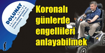 Koronalı günlerde engellileri anlayabilmek