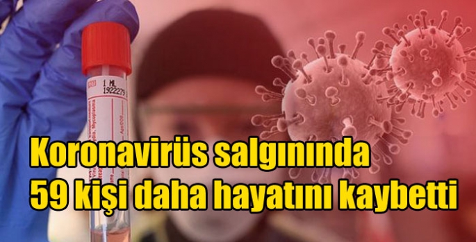Koronavirüs salgınında 59 kişi daha hayatını kaybetti