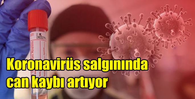 Koronavirüs salgınında can kaybı artıyor