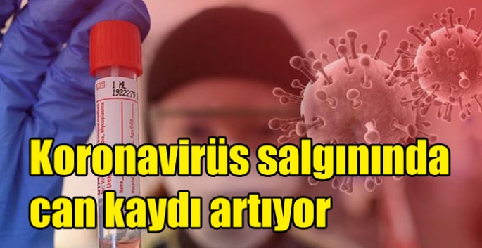 Koronavirüs salgınında can kaydı artıyor
