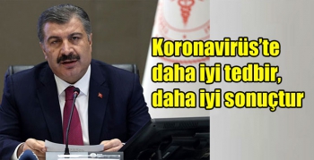 Koronavirüs’te daha iyi tedbir, daha iyi sonuçtur