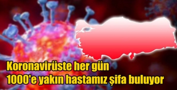 Koronavirüste her gün 1000'e yakın hastamız şifa buluyor