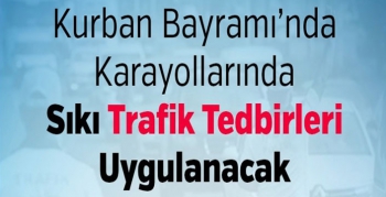 Kurban Bayramı’nda Trafik Ekipleri Görünür Olacak