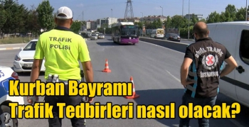 Kurban Bayramı Trafik Tedbirleri nasıl olacak?