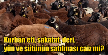 Kurban eti, sakatat, deri, yün ve sütünün satılması caiz mi?