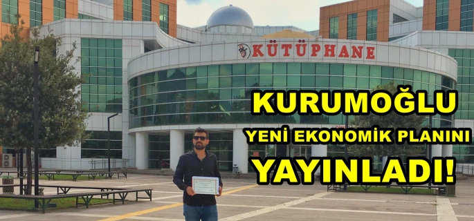 KURUMOĞLU “EKONOMİK PLAN” YAYINLADI!