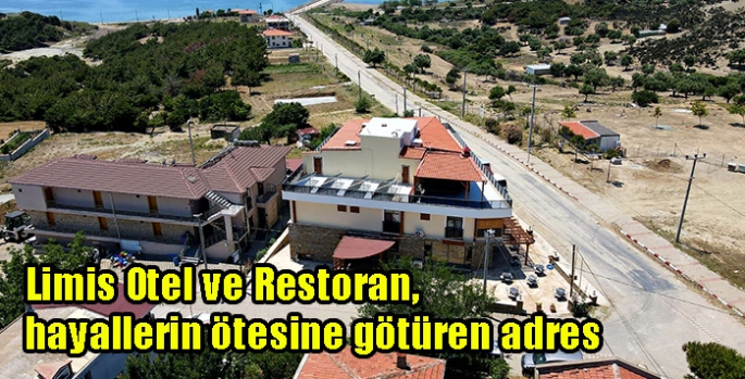 Limis Otel ve Restoran, hayallerin ötesine götüren adres