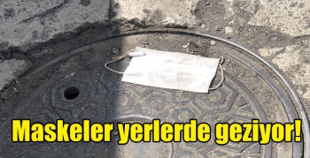 Maskeler yerlerde geziyor!