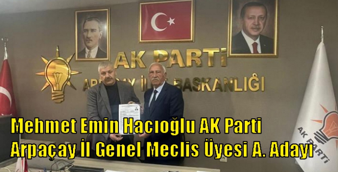 Mehmet Emin Hacıoğlu AK Parti Arpaçay İl Genel Meclis Üyesi A. Adayı