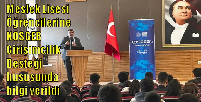 Meslek Lisesi Öğrencilerine KOSGEB Girişimcilik Desteği hususunda bilgi verildi