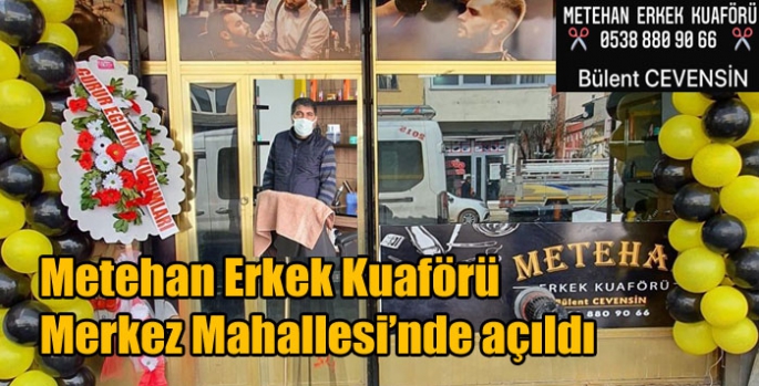 Metehan Erkek Kuaförü Merkez Mahallesi’nde açıldı