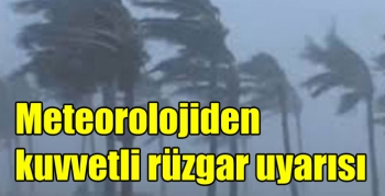 Meteorolojiden kuvvetli rüzgar uyarısı