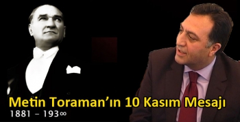 Metin Toraman’ın 10 Kasım Mesajı