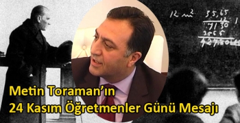 Metin Toraman’ın 24 Kasım Öğretmenler Günü Mesajı